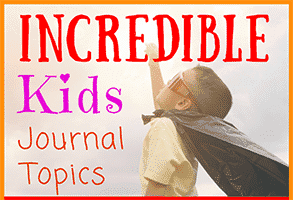 Incredible Kids Journal Topics