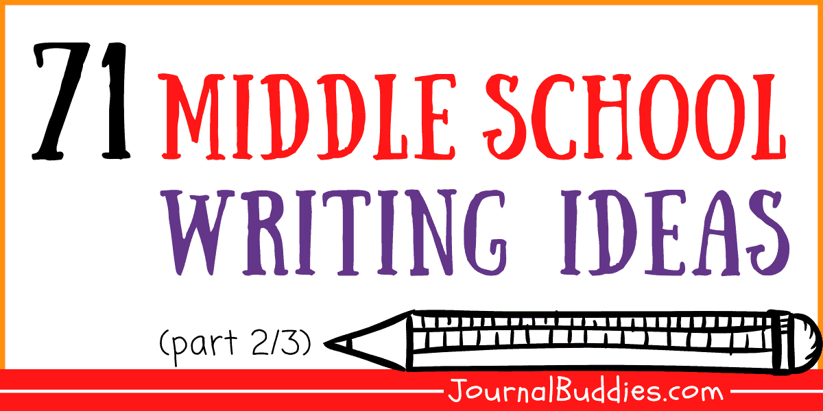 71 Middle School Writing Ideas (2/3) • JournalBuddies.com