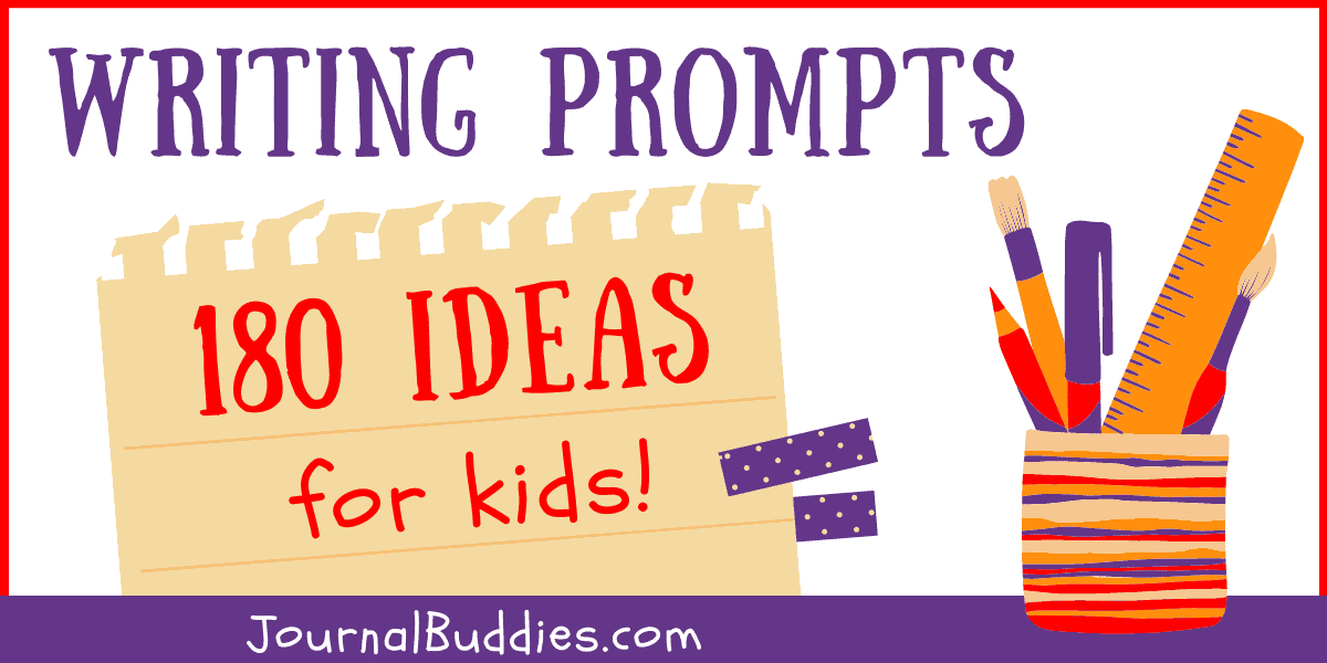 Writing Prompts for Kids - 180 Ideas! » JournalBuddies.com