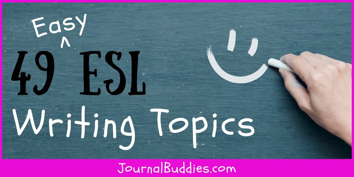 49 Excellent ESL Writing Prompts And Topics JournalBuddies