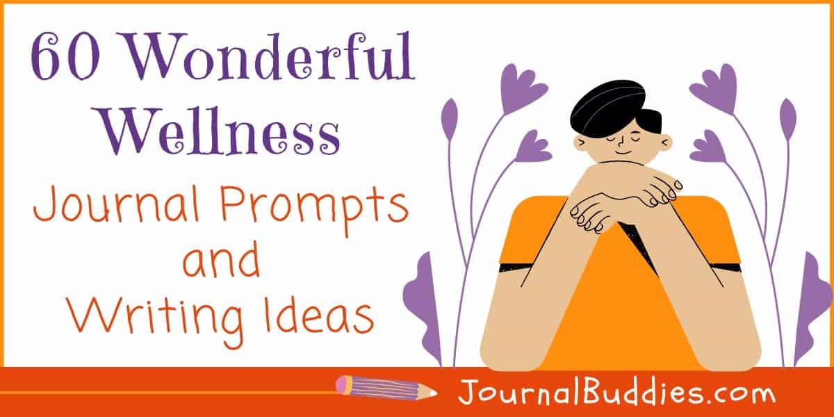 60 Wonderful Wellness Journal Prompts » JournalBuddies.com