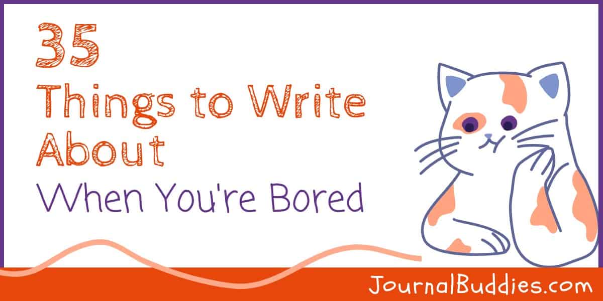 35 Interesting Things To Write When Bored Journalbuddies 35 Interesting Things To Write When Bored Journalbuddies