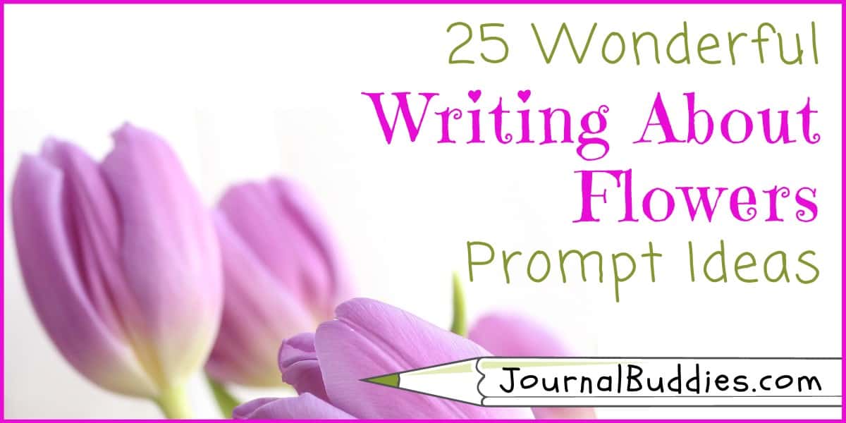 25 Wonderful Writing About Flowers Prompt Ideas »