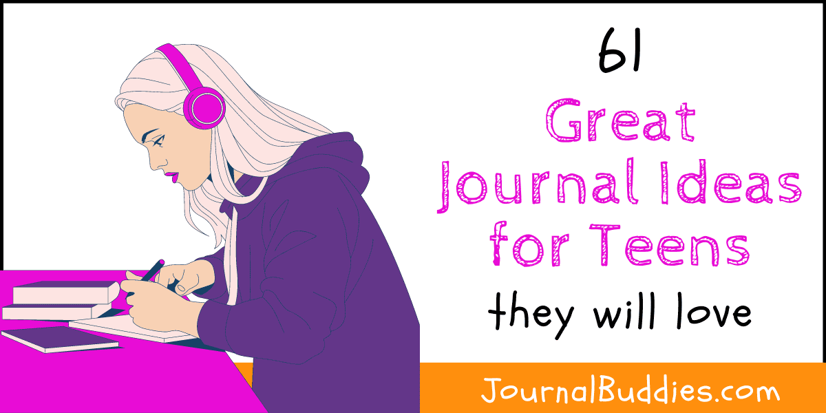 61 Journal Ideas for Teens They Will Love! » JournalBuddies.com